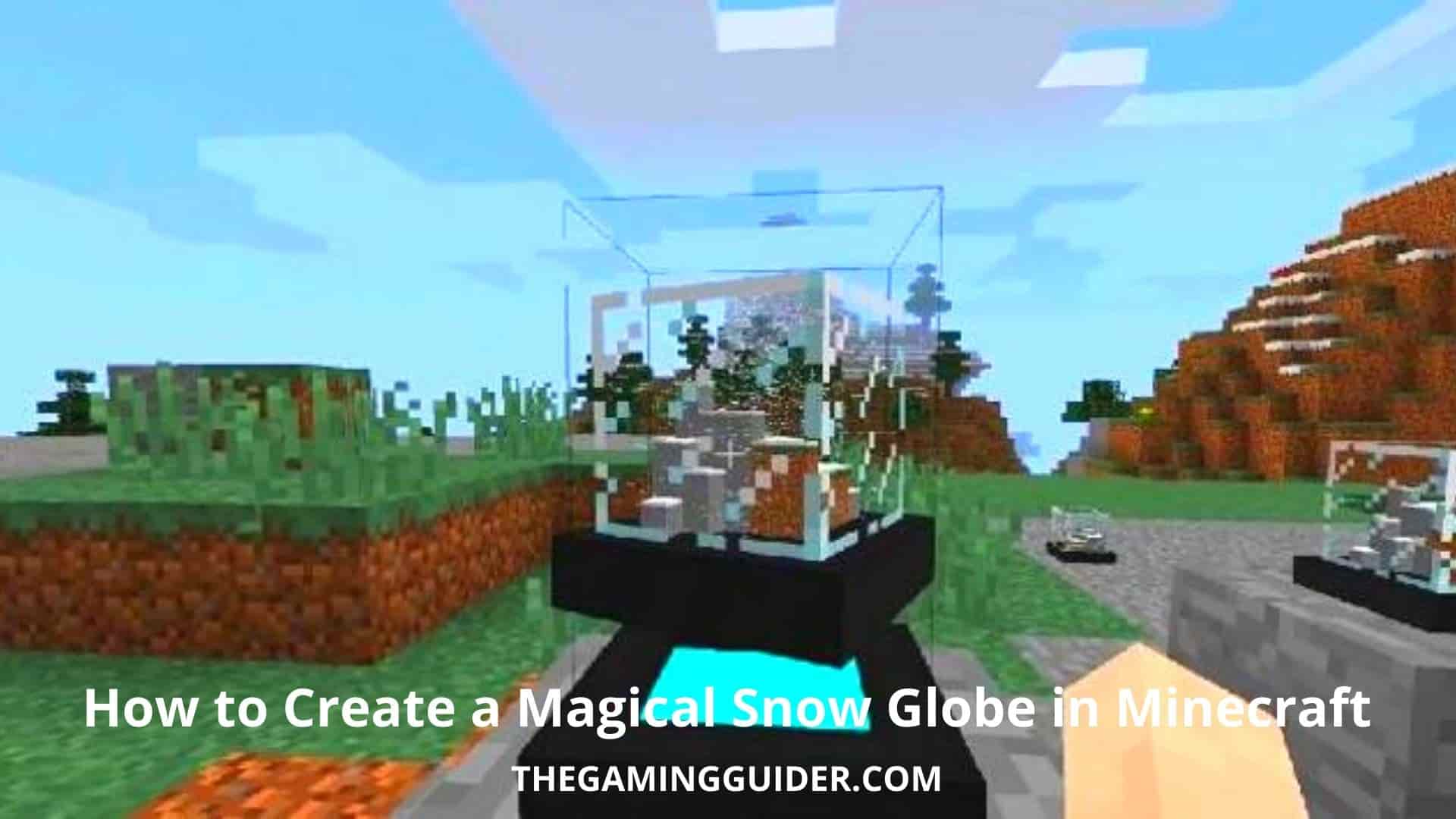 How to Create a Magical Snow Globe in Minecraft- the gaming guider