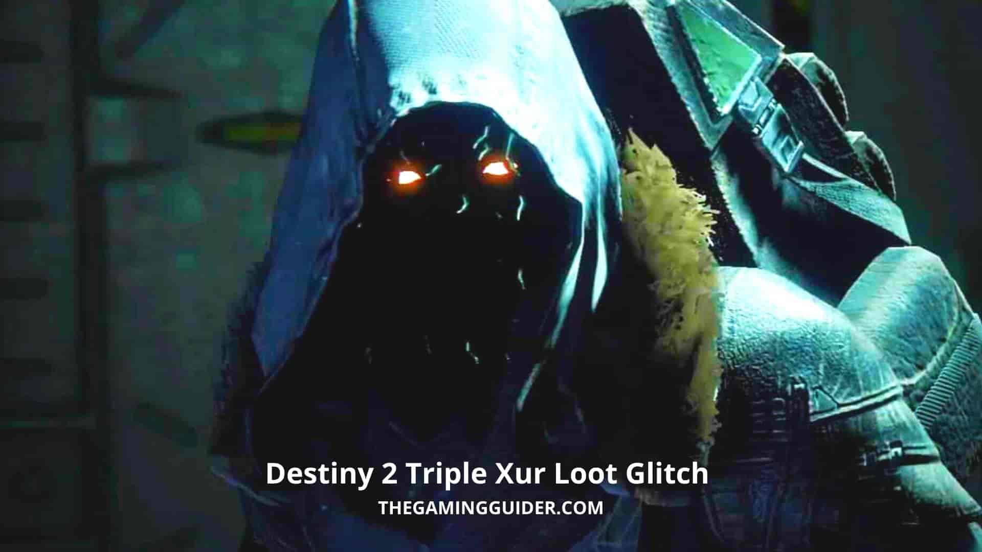 Destiny 2 Triple Xur Loot Glitch-the gaming guider