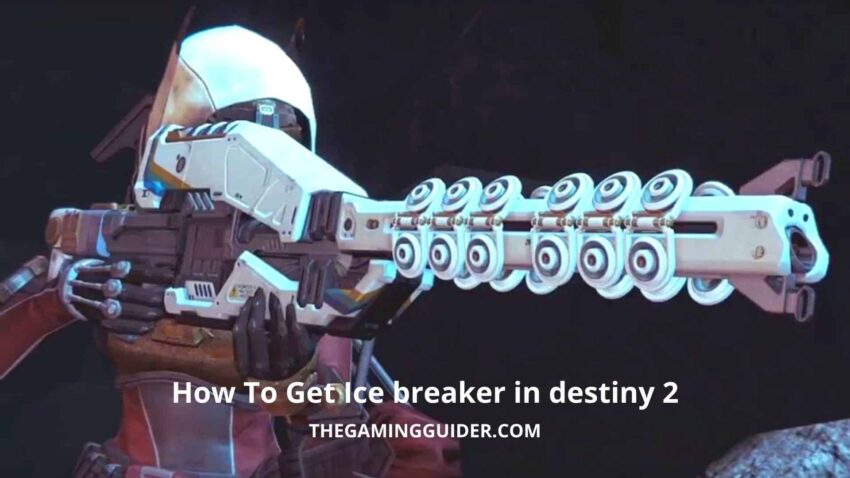 How To Get Ice breaker in destiny 2- the gaming guider